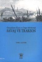 Osmanlilarin Kuzey ve Dogu Seferlerinde Savas ve Trabzon - Temel Öztürk