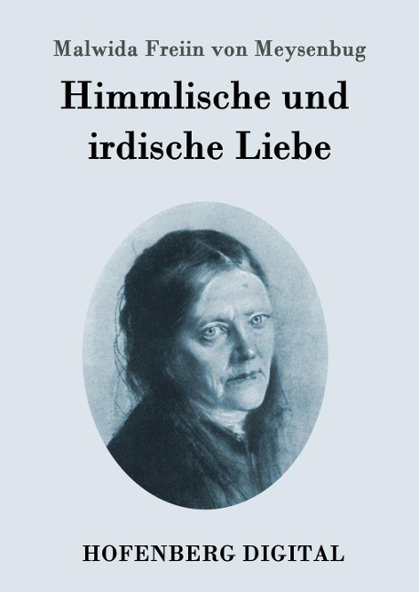 Himmlische und irdische Liebe - Malwida Freiin von Meysenbug