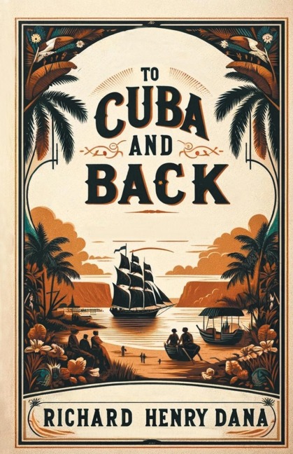 To Cuba And Back - Richard Henry Dana