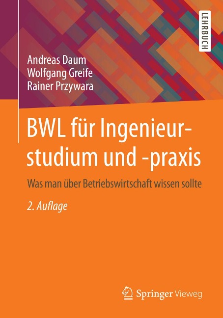 BWL für Ingenieurstudium und -praxis - Andreas Daum, Wolfgang Greife, Rainer Przywara