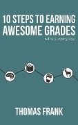 10 Steps to Earning Awesome Grades (While Studying Less) - Thomas Frank