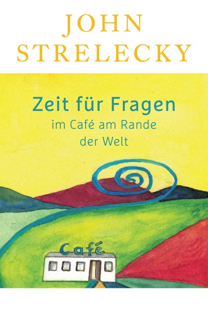 Zeit für Fragen im Café am Rande der Welt - John Strelecky