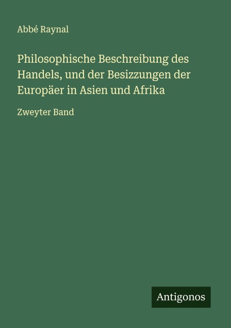 Philosophische Beschreibung des Handels, und der Besizzungen der Europäer in Asien und Afrika - Abbé Raynal