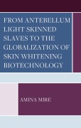 Cover-Bild zum Titel 'From Antebellum Light Skinned Slaves to the Globalization of Skin Whitening Biotechnology' von 'Amina Mire'