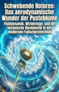 Cover-Bild zum Titel 'Schwebende Rotoren: Das aerodynamische Wunder der Pusteblume' von 'Lukas Waldmann'