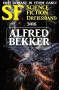 SF Science Fiction Dreierband 3016 - Drei Romane in einem Band - Alfred Bekker