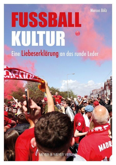 Fußballkultur - Eine Liebeserklärung an das runde Leder - Marcus Bölz