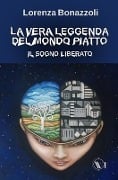 La vera leggenda del mondo piatto: Il sogno liberato - Lorenzo Biagiarelli, Claudio Ardigò