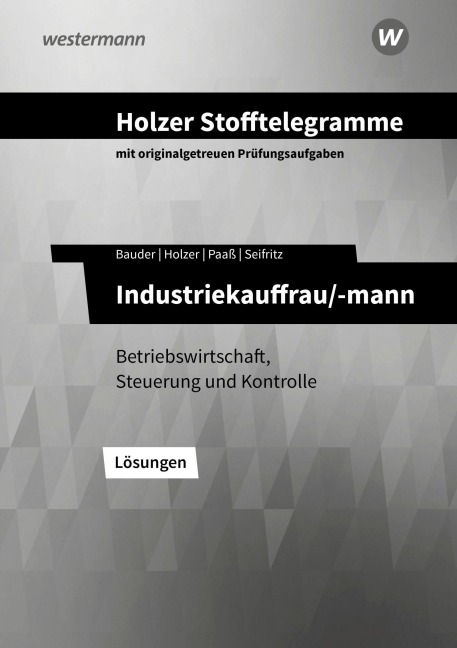 Holzer Stofftelegramme - Industriekauffrau/-mann. Lösungen. Baden-Württemberg - Christian Seifritz, Thomas Paaß, Markus Bauder, Volker Holzer
