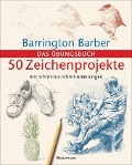 50 Zeichenprojekte mit Schritt-für-Schritt-Anleitungen - Barrington Barber