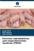 Cover-Bild zum Titel 'Porcines reproduktives und respiratorisches Syndrom (PRRS)' von 'Jorge Silva, João Simões, Dora Rocha'