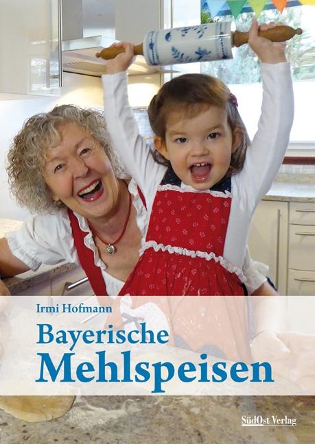 Bayerische Mehlspeisen - Irmi Hofmann