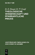 Cover-Bild zum Titel 'Theologische Wissenschaft und pfarramtliche Praxis' von 'D. G. Diegel, D. W. Graff'