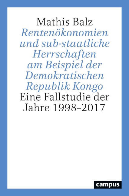 Rentenökonomien und sub-staatliche Herrschaften am Beispiel der Demokratischen Republik Kongo - Mathis Balz