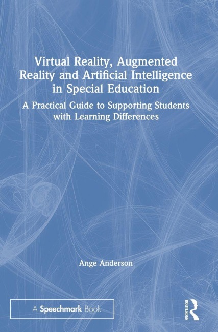 Virtual Reality, Augmented Reality and Artificial Intelligence in Special Education - Ange Anderson