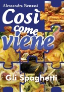 Gli spaghetti. Così come viene - Alessandra Benassi