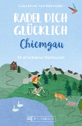 Radel dich glücklich - Chiemgau - Wilfried Bahnmüller, Lisa Bahnmüller