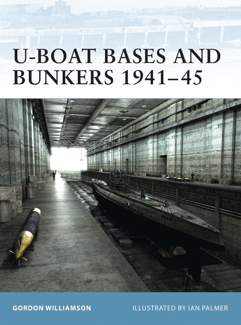 U-Boat Bases and Bunkers 1941-45 - Gordon Williamson