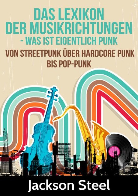 Das Lexikon der Musikrichtungen - Was ist eigentlich Punk ? - Jackson Steel