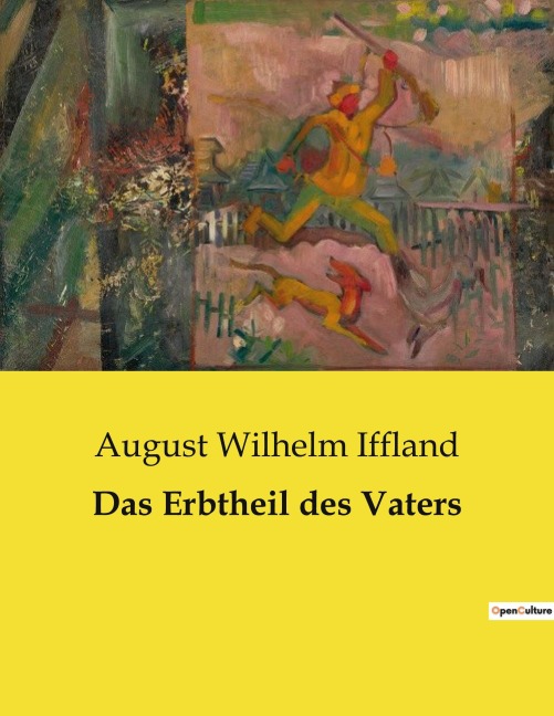Das Erbtheil des Vaters - August Wilhelm Iffland