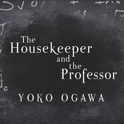 The Housekeeper and the Professor Lib/E - Yoko Ogawa