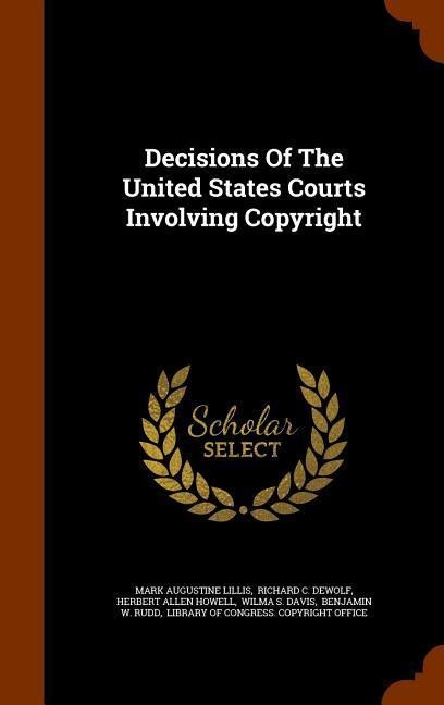 Decisions Of The United States Courts Involving Copyright - Mark Augustine Lillis