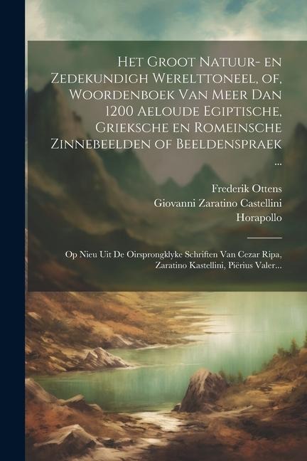 Het groot natuur- en zedekundigh werelttoneel, of, Woordenboek van meer dan 1200 aeloude Egiptische, Grieksche en Romeinsche zinnebeelden of beeldensp - Hubert Korneliszoon Poot, Frederik Ottens, Jan Caspar Philips