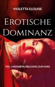 Cover-Bild zum Titel 'Erotische Dominanz' von 'Violetta Elouise'