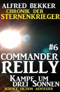 Cover-Bild zum Titel 'Commander Reilly #6: Kampf um drei Sonnen: Chronik der Sternenkrieger' von 'Alfred Bekker'