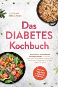 Cover-Bild zum Titel 'Das Diabetes Kochbuch: Blutzucker stabilisieren leicht gemacht - Einfache, anfängerfreundliche und leckere Rezepte zur Regulierung von Diabetes Typ 2 - inkl. 30-Tage-Plan + 5 Bonus E-Books' von 'Johann Bruckner'