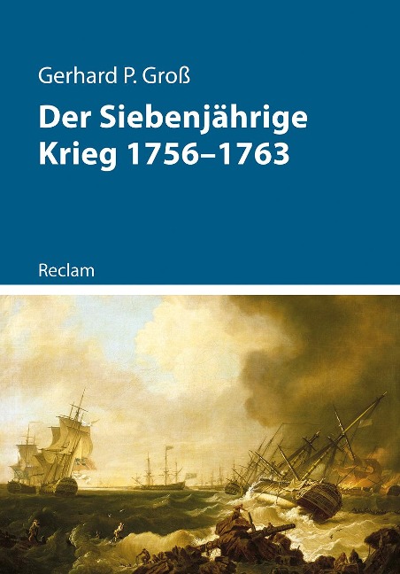 Der Siebenjährige Krieg 1756-1763 - Gerhard P. Groß
