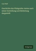 Cover-Bild zum Titel 'Geschichte des Pfalzgrafen-Amtes nach seiner Entstehung und Bedeutung dargestellt' von 'Carl Pfaff'