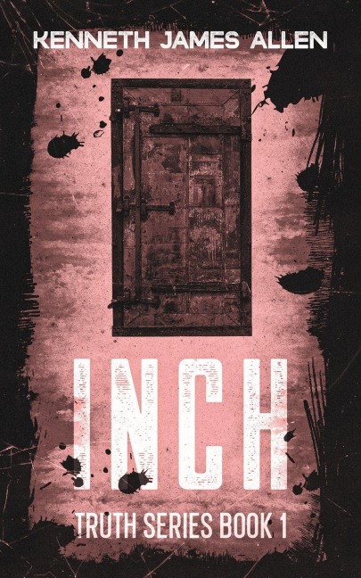 Inch (Truth Series, #1) - Kenneth James Allen