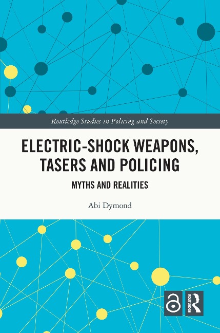 Electric-Shock Weapons, Tasers and Policing - Abi Dymond