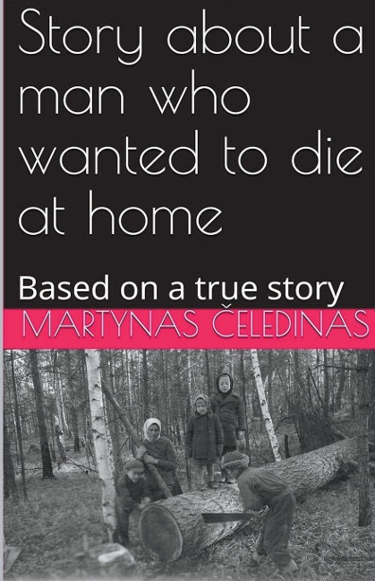 Story about a man who wanted to die at home - Martynas ¿Eledinas
