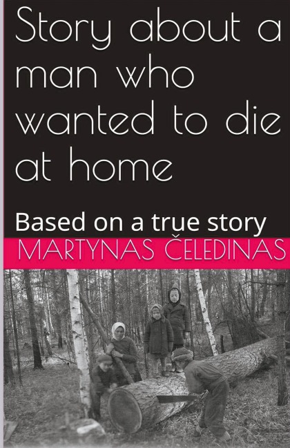 Story about a man who wanted to die at home - Martynas ¿Eledinas