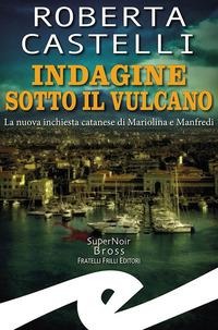 Indagine sotto il vulcano. La nuova inchiesta catanese di Mariolina e Manfredi - Roberta Castelli
