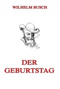 Cover-Bild zum Titel 'Der Geburtstag (oder die Partikularisten)' von 'Wilhelm Busch'