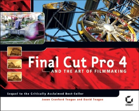 Final Cut Pro 4 and the Art of Filmmaking - Jason Cranford Teague, David Teague