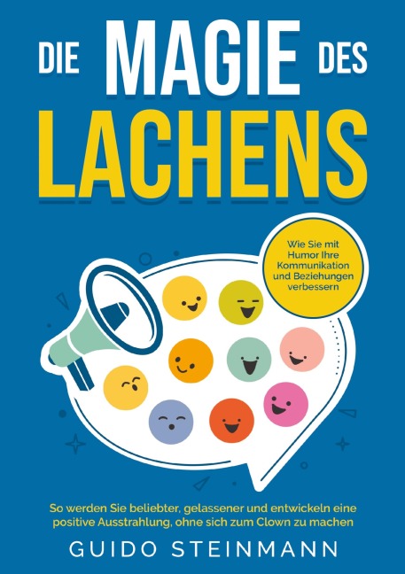 Die Magie des Lachens: Wie Sie mit Humor Ihre Kommunikation und Beziehungen verbessern - Guido Steinmann