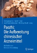 Paozhi: Die Aufbereitung chinesischer Arzneimittel - 