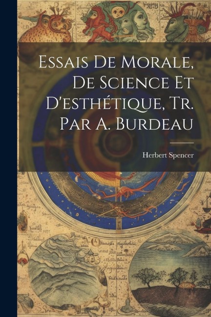 Essais De Morale, De Science Et D'esthétique, Tr. Par A. Burdeau - Herbert Spencer