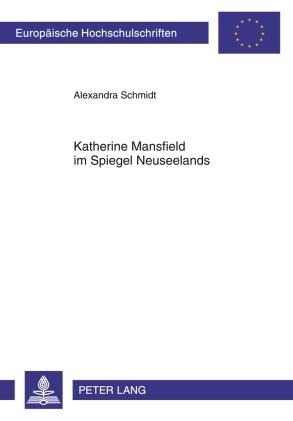 Katherine Mansfield im Spiegel Neuseelands - Alexandra Schmidt