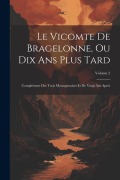 Cover-Bild zum Titel 'Le Vicomte De Bragelonne, Ou Dix Ans Plus Tard: Complément Des Trois Mousquetaires Et De Vingt Ans Après; Volume 2' von 'Anonymous'