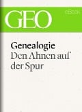 Genealogie: Den Ahnen auf der Spur (GEO eBook Single) - 