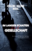 Cover-Bild zum Titel 'Im langen Schatten der Gesellschaft' von 'Eveline Helene Huda'