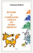 Cover-Bild zum Titel 'Renard et compagnie, Fables du temps présent' von 'Christian Robert'