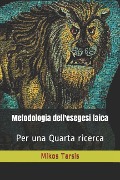 Metodologia dell'esegesi laica: Per una quarta ricerca - Enrico Galavotti, Mikos Tarsis