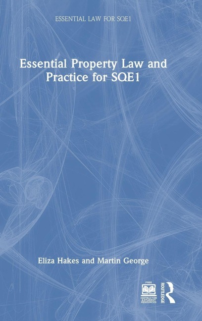 Essential Property Law and Practice for SQE1 - Eliza Hakes, Martin George