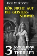 Cover-Bild zum Titel 'Hör nicht auf die Geisterstimme! Sammelband 3 geheimnisvolle Thriller' von 'Ann Murdoch'
